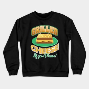 Grilled Cheese...If You Please! Crewneck Sweatshirt